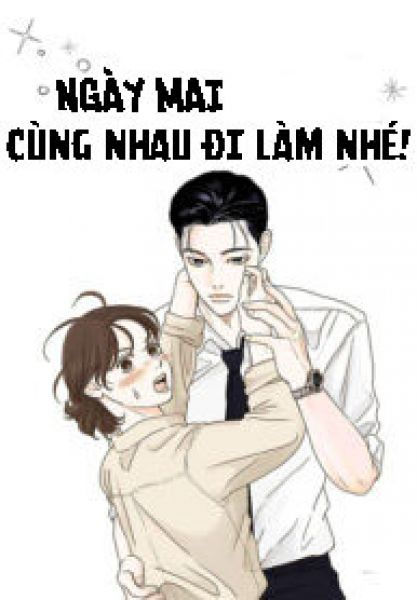 Ngày Mai Cùng Nhau Đi Làm Nhé!